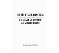 Israël et ses ennemis: Un siècle de conflit au Moyen-Orient