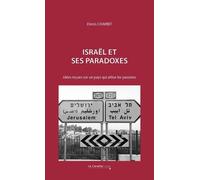 Israël et ses paradoxes: idées reçues sur un pays qui attise les passions
