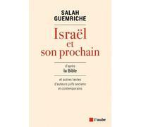 Israël Et Son Prochain - D'après La Bible Et Autres Textes D'auteurs Juifs Anciens Et Contemporains
