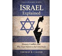 Israel Explained: History, Conflict, and Why Israel Matters to the United States