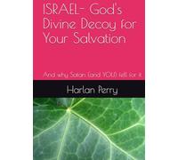ISRAEL God's Divine Decoy for Your Salvation: And why Satan (and YOU) fell for it