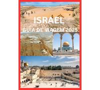 ISRAEL GUIA DE VIAGEM 2025: O guia completo para explorar a história, cultura e maravilhas naturais de Israel
