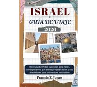 ISRAEL GUÍA DE VIAJE: 85 cosas divertidas y geniales para hacer, conExperiencia que debes probarEn Israel y sus alrededores para unAventura inolvidable