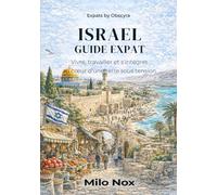 Israel Guide Expat: Vivre, travailler et s'intégrer au cœur d'une terre sous tension