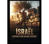 Israël : Histoire d’une Nation Assiégée