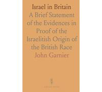 Israel in Britain: A Brief Statement of the Evidences in Proof of the Israelitish Origin of the British Race