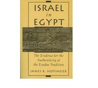 Israel in Egypt: The Evidence for the Authenticity of the Exodus Tradition