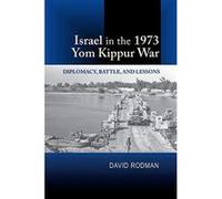 Israel in the 1973 Yom Kippur War: Diplomacy, Battle, and Lessons - [Version Originale] Inconnu (Auteur)