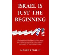 Israel Is Just the Beginning: How Israel’s Fight Against Radical Islam and Progressivism Protects the Identity and Liberty of the Civilized World