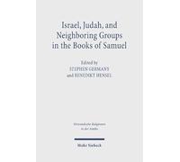 Israel, Judah, and Neighboring Groups in the Books of Samuel: Textual and Historical Approaches. Research on Israel and Aram in Biblical Times VIII