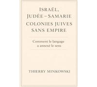 Israël, Judée-Samarie, colonies juives sans empire: Comment le langage a annexé le sens