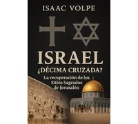 ISRAEL ¿LA DÉCIMA CRUZADA? La recuperación de los sitios sagrados de Jerusalén: Un análisis único sobre las cruzadas y el Estado de Israel en Jerusalén