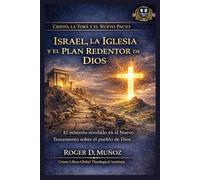 Israel, la Iglesia y el Plan Redentor de Dios: El misterio revelado en el Nuevo Testamento sobre el pueblo de Dios