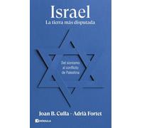 Israel. La tierra más disputada: Del sionismo al conflicto de Palestina