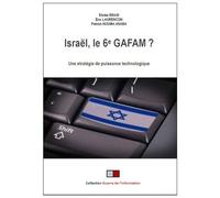 Israël, Le 6e Gafam ? - Une Stratégie De Puissance Au Travers Des Nouvelles Technologies