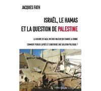 Israël, Le Hamas Et La Question De Palestine - La Guerre De Gaza, Un Choc Majeur Qui Change La Donne - Comment Penser L'après Et Construire Une Solution Politique ?