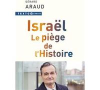 Israël. Le piège de l'Histoire Gérard Araud (Auteur)