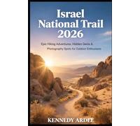 ISRAEL NATIONAL TRAIL 2026: Epic Hiking Adventures, Hidden Gems & Photography Spots for Outdoor Enthusiasts
