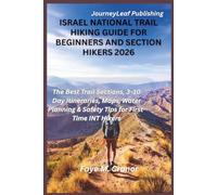 Israel National Trails Hiking Guide For Beginners and Section Hikers 2026: The Best Trail Sections, 3-10 Day Itineraries, Maps, Water Planning & Safety Tips for First-Time INT Hikers