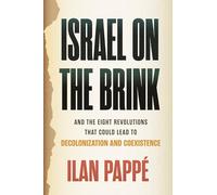Israel on the Brink: And the Eight Revolutions that Could Lead to Decolonization and Coexistence