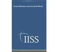 Israel, Palestine and the Arab World, 40 Years of the Adelphi Papers