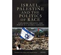 Israel, Palestine And The Politics Of Race Exploring Identity And Power In A Global Context