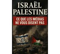 Israël - Palestine: Ce que les médias ne vous disent pas