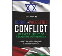 ISRAEL-PALESTINE CONFLICT: Islam’s Pursuit of Religious Supremacy, Religious Conflict Disguised as Territorial Dispute