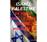 ISRAËL-PALESTINE: En Route vers la 3ème Guerre Mondiale ?
