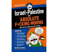 Israel-Palestine for Absolute F*cking Morons: Also Known As: Good versus Evil for Idiots