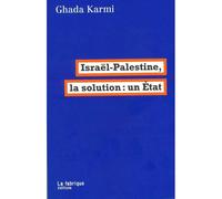 Israël-Palestine, la solution : un État Traduit de l’anglais par Eric Hazan - Ghada Karmi - La Fabrique Eds - broché - Essai