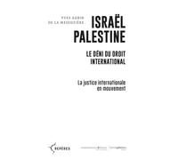 Israël Palestine. Le déni du droit international: La justice internationale en mouvement