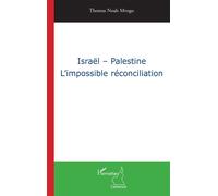 Israël - Palestine L'impossible réconciliation - Thomas Noah Mvogo - L'harmattan - broché - Essai