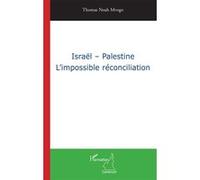 Thomas Noah Mvogo – Israël - Palestine : L'impossible réconciliation – Essai – Broché