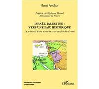 Israël - Palestine : vers une paix historique Le scénario d'une sortie de crise au Proche-Orient - Henri Prochor - L'harmattan - broché - Essai