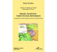 Israël - Palestine : vers une paix historique Le scénario d'une sortie de crise au Proche-Orient - Henri Prochor - L'harmattan - broché - Essai