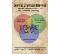 Israel Reconsidered: Beyond Dispensationalism And Covenant Theology