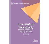 Israel’s National Historiography: Between Generations, Identity and State