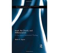Israel, the Church, and Millenarianism: A Way Beyond Replacement Theology (Routledge New Critical Thinking in Religion, Theology and Biblical Studies) - [Livre en VO] Steven D Aguzzi (Auteur)