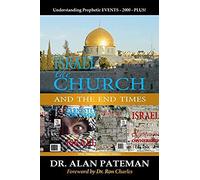 Israel, The Church And The End Times, Understanding Prophetic Events-2000-Plus!