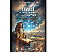 Israel: The Interdimensional Meeting Point: Ancient Mysteries, Cosmic Contact, and Humanity's Awakening in the Holy Land