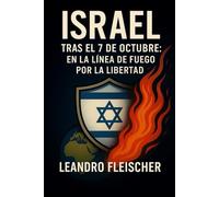 Israel tras el 7 de Octubre: en la línea de fuego por la libertad