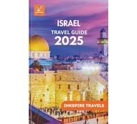ISRAEL Travel Guide 2025: Sacred Land Journeys, Vibrant Cities, Local Insights, and Cultural Adventures Across the Middle East’s Timeless Crossroads