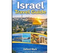 Israel Travel Guide: Discover History, Sacred Places, and Modern Cities with Practical Travel Advice