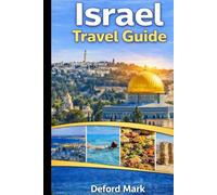 Israel Travel Guide: Discover History, Sacred Places, and Modern Cities with Practical Travel Advice