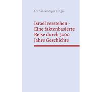 Israel verstehen - Eine faktenbasierte Reise durch 3000 Jahre Geschichte
