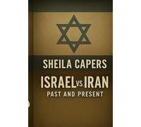 Israel vs. Iran: Past and Present-The Untold Layers of Conflict