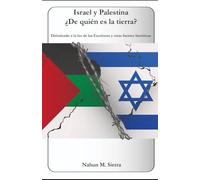 Israel y Palestina ¿De quién es la tierra?: Dirimiendo a la luz de las Escrituras y otras fuentes históricas