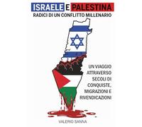 Israele e Palestina, radici di un conflitto millenario: Un viaggio attraverso secoli di conquiste, migrazioni e rivendicazioni