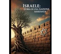Israele: Storia di una Nazione Assediata